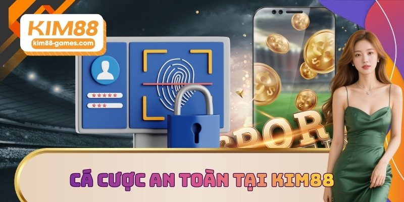 Cá cược an toàn tại KIM88