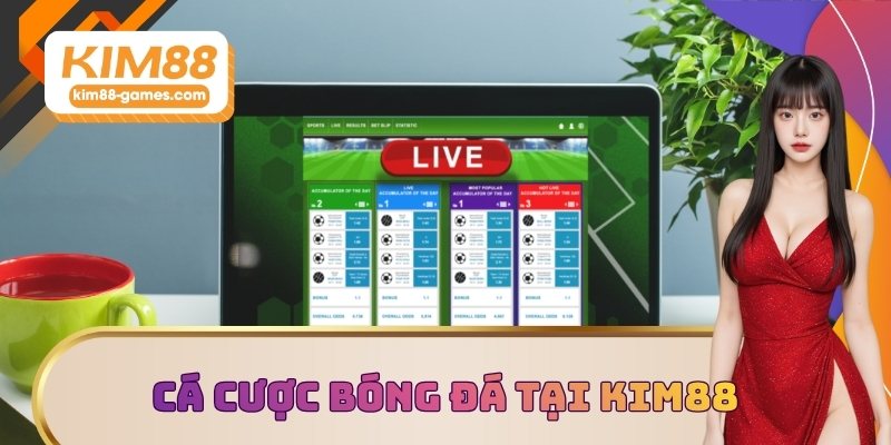 Cá cược bóng đá an toàn tại KIM88