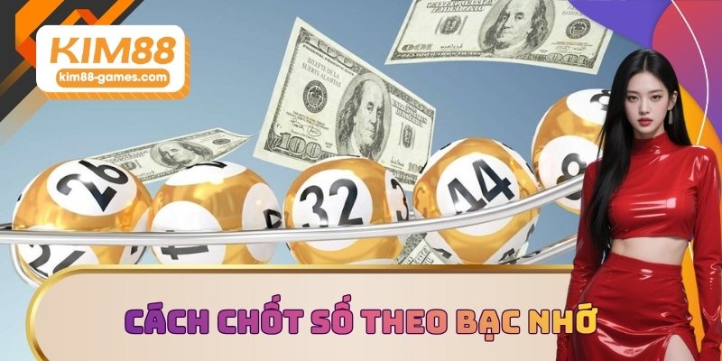 Cách chốt số theo bạc nhớ cực chuẩn