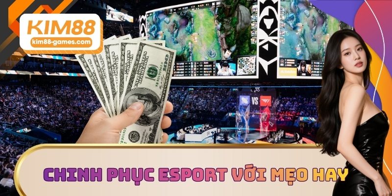 Chinh phục Esport với mẹo cược hay