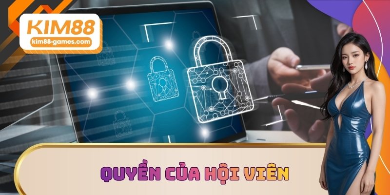 Chính sách bảo mật quy định về quyền của hội viên