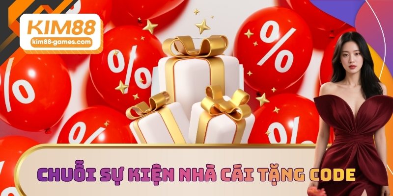 Chuỗi sự kiện nhà cái tặng code thú vị