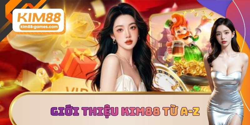 Giới thiệu KIM88 từ A-Z Giới thiệu KIM88 từ A-Z