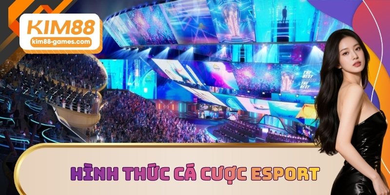 Hình thức cá cược Esport KIM88 hot