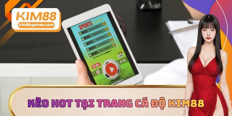 Kèo hot tại trang cá độ bóng đá KIM88