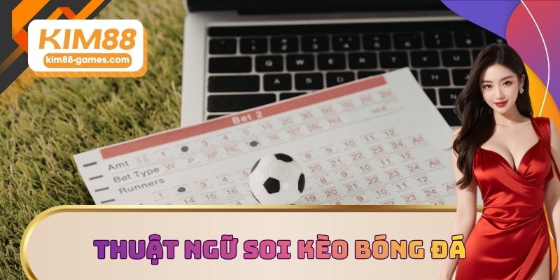 Lý giải thuật ngữ soi kèo bóng đá Lý giải thuật ngữ soi kèo bóng đá