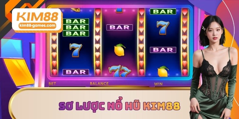 Sơ lược nổ hũ KIM88
