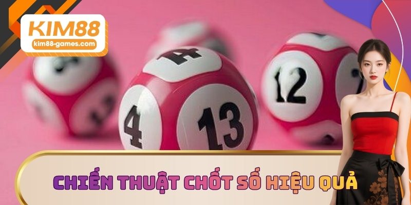 Tăng tỷ lệ thắng với chiến thuật chốt số hiệu quả Tăng tỷ lệ thắng với chiến thuật chốt số hiệu quả