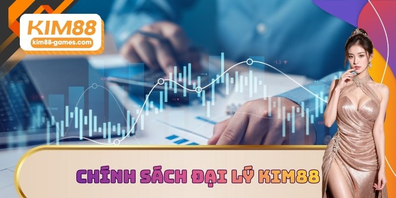 Tìm hiểu chính sách đại lý KIM88