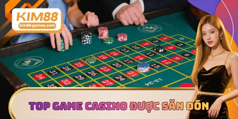 Top game Casino được săn đón
