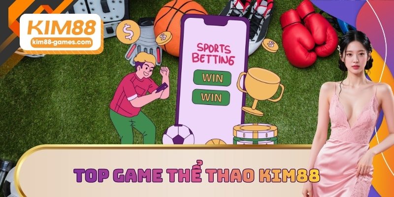 Top game thể thao KIM88 đáng trải nghiệm nhất 2025