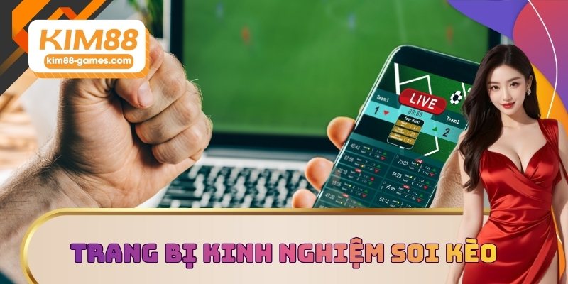 Trang bị kinh nghiệm soi kèo chuẩn cao thủ Trang bị kinh nghiệm soi kèo chuẩn cao thủ